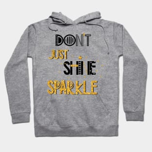 Don't Just Shine Sparkle Positive Inspiration Quote Hoodie